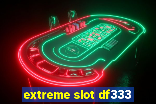 extreme slot df333